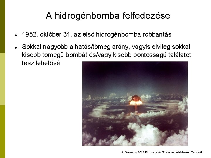 A hidrogénbomba felfedezése 1952. október 31. az első hidrogénbomba robbantás Sokkal nagyobb a hatás/tömeg