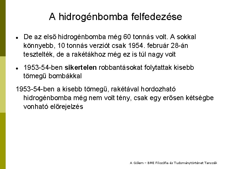 A hidrogénbomba felfedezése De az első hidrogénbomba még 60 tonnás volt. A sokkal könnyebb,