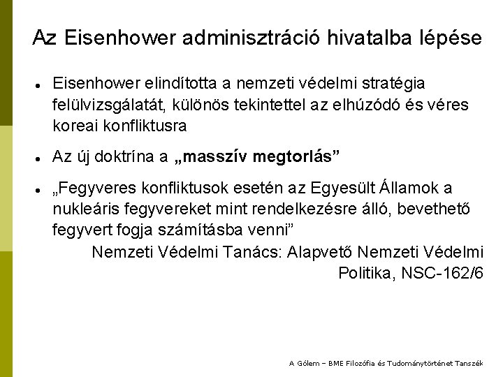 Az Eisenhower adminisztráció hivatalba lépése Eisenhower elindította a nemzeti védelmi stratégia felülvizsgálatát, különös tekintettel