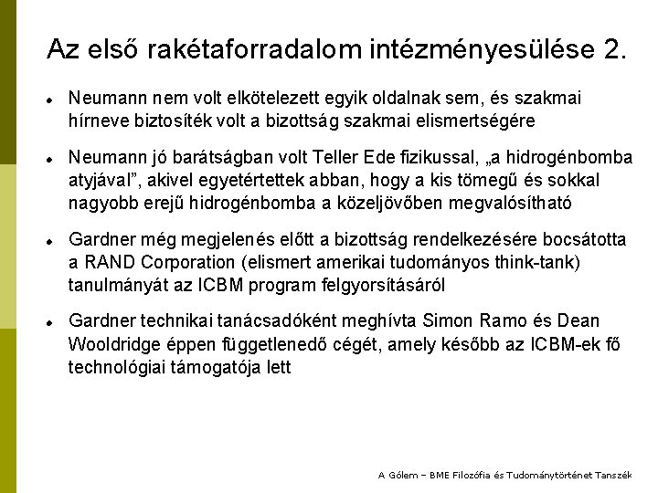 Az első rakétaforradalom intézményesülése 2. Neumann nem volt elkötelezett egyik oldalnak sem, és szakmai