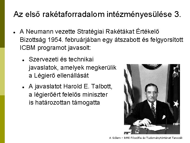 Az első rakétaforradalom intézményesülése 3. A Neumann vezette Stratégiai Rakétákat Értékelő Bizottság 1954. februárjában