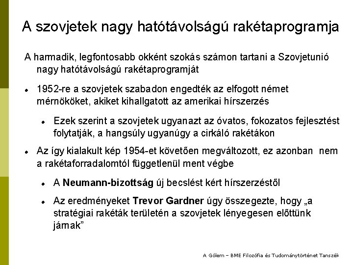 A szovjetek nagy hatótávolságú rakétaprogramja A harmadik, legfontosabb okként szokás számon tartani a Szovjetunió