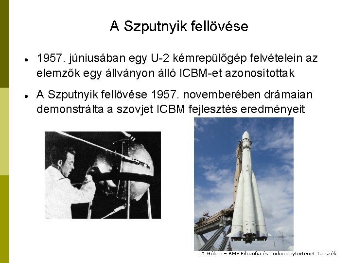 A Szputnyik fellövése 1957. júniusában egy U-2 kémrepülőgép felvételein az elemzők egy állványon álló