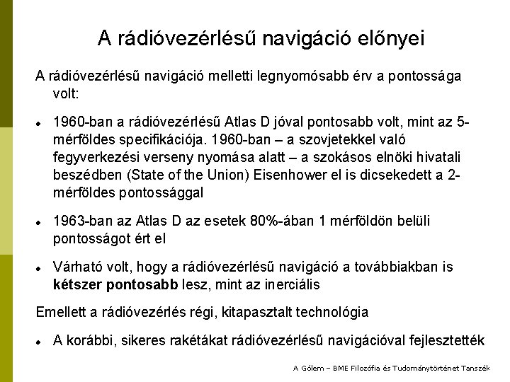 A rádióvezérlésű navigáció előnyei A rádióvezérlésű navigáció melletti legnyomósabb érv a pontossága volt: 1960