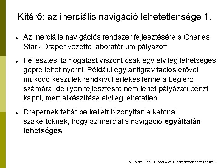 Kitérő: az inerciális navigáció lehetetlensége 1. Az inerciális navigációs rendszer fejlesztésére a Charles Stark