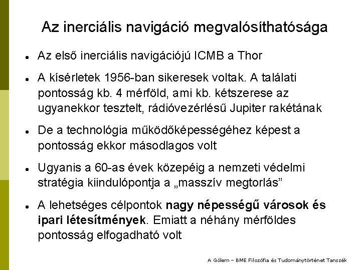 Az inerciális navigáció megvalósíthatósága Az első inerciális navigációjú ICMB a Thor A kísérletek 1956