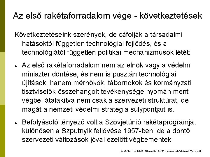 Az első rakétaforradalom vége - következtetések Következtetéseink szerények, de cáfolják a társadalmi hatásoktól független