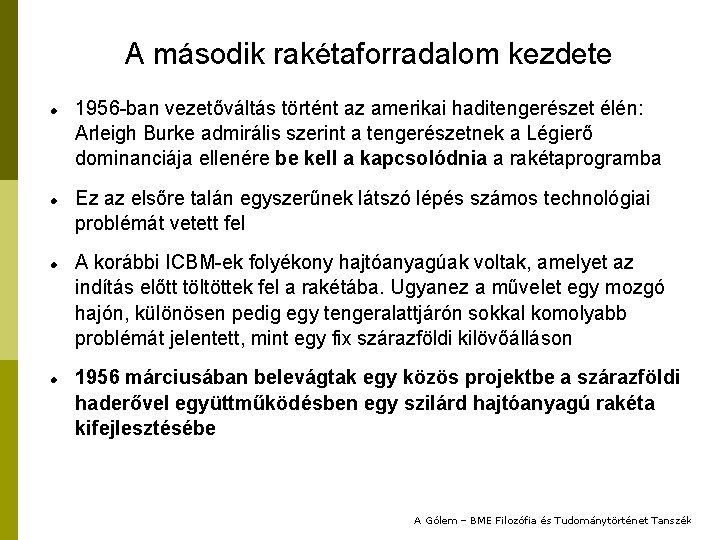 A második rakétaforradalom kezdete 1956 -ban vezetőváltás történt az amerikai haditengerészet élén: Arleigh Burke