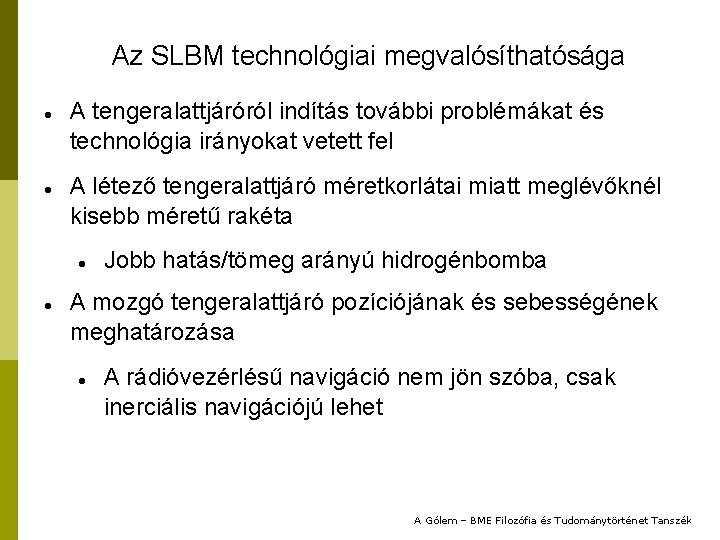 Az SLBM technológiai megvalósíthatósága A tengeralattjáróról indítás további problémákat és technológia irányokat vetett fel