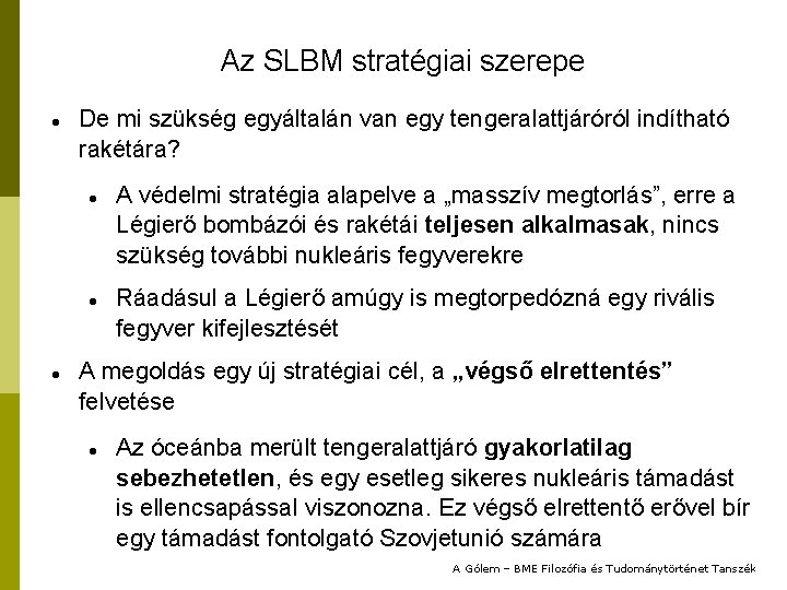 Az SLBM stratégiai szerepe De mi szükség egyáltalán van egy tengeralattjáróról indítható rakétára? A