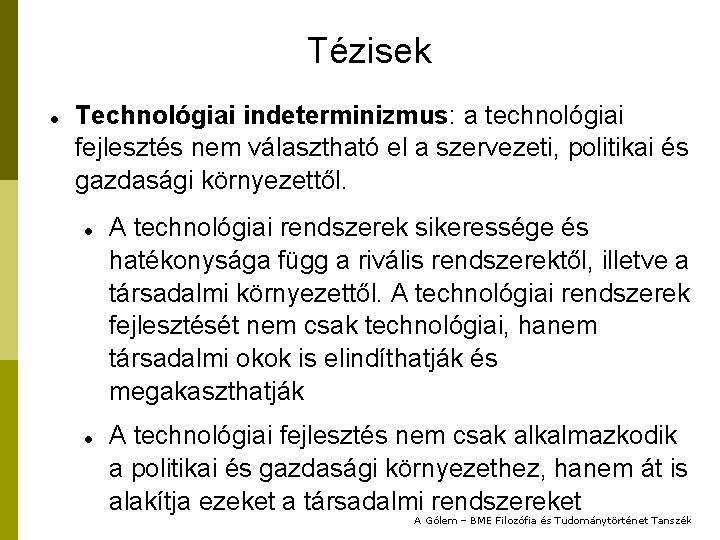 Tézisek Technológiai indeterminizmus: a technológiai fejlesztés nem választható el a szervezeti, politikai és gazdasági