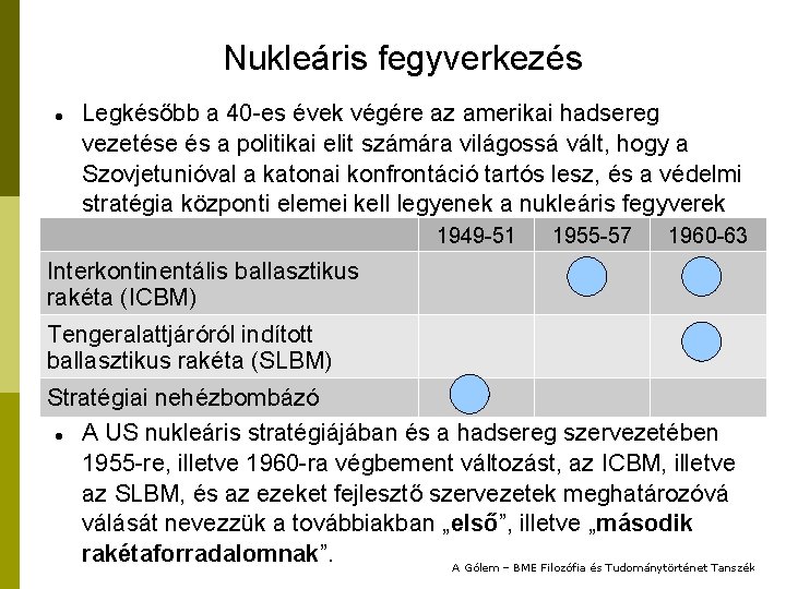 Nukleáris fegyverkezés Legkésőbb a 40 -es évek végére az amerikai hadsereg vezetése és a