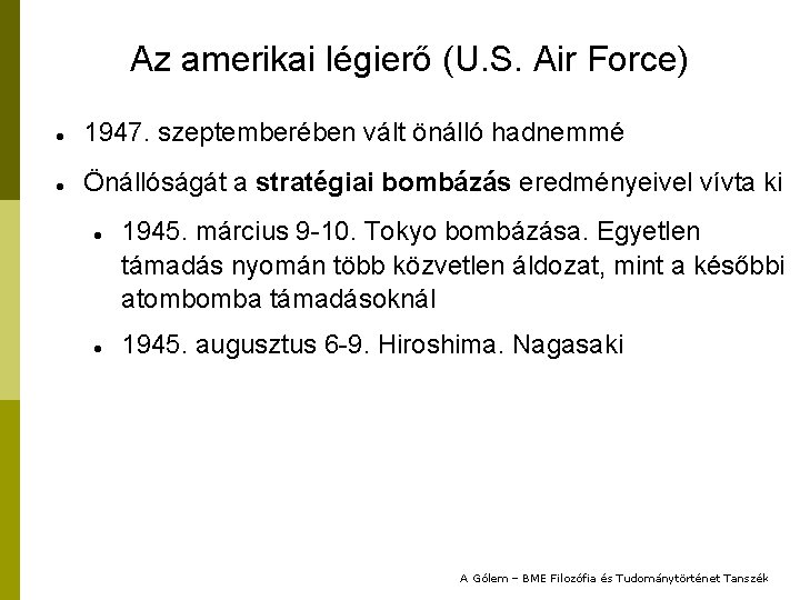 Az amerikai légierő (U. S. Air Force) 1947. szeptemberében vált önálló hadnemmé Önállóságát a