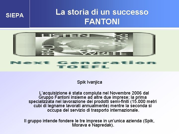 SIEPA La storia di un successo FANTONI Spik Ivanjica L’acquisizione é stata compiuta nel