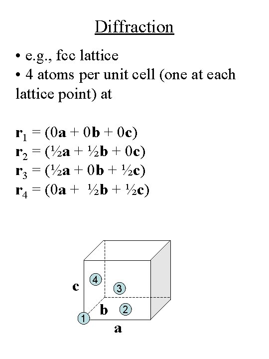 Diffraction • e. g. , fcc lattice • 4 atoms per unit cell (one