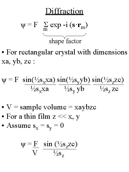 Diffraction ψ = F Σ exp -i (s·rm) m shape factor • For rectangular