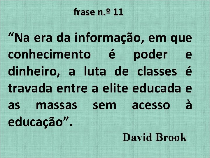 frase n. º 11 “Na era da informação, em que conhecimento é poder e