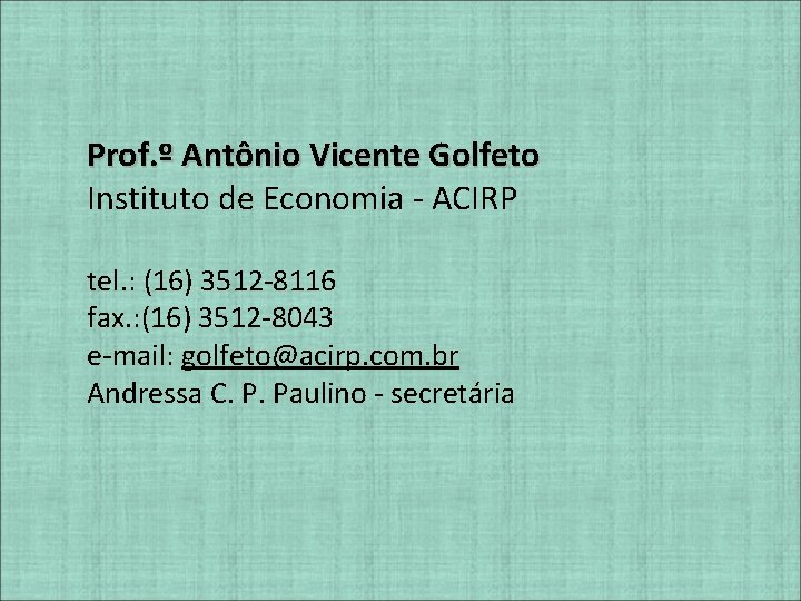 Prof. º Antônio Vicente Golfeto Instituto de Economia - ACIRP tel. : (16) 3512