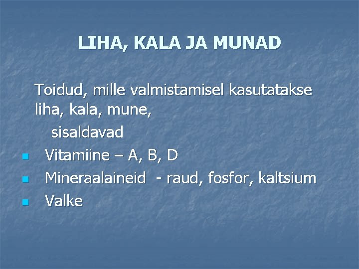 LIHA, KALA JA MUNAD Toidud, mille valmistamisel kasutatakse liha, kala, mune, sisaldavad n Vitamiine