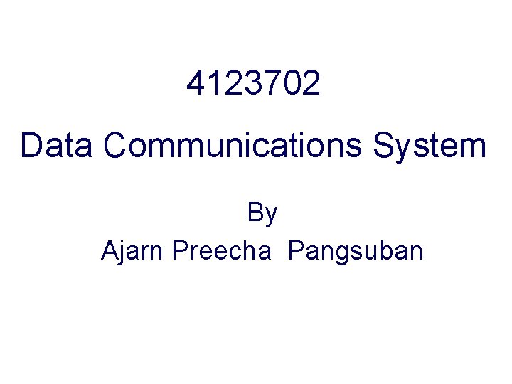 4123702 Data Communications System By Ajarn Preecha Pangsuban 