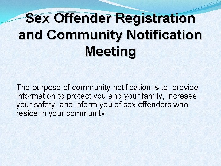 Sex Offender Registration and Community Notification Meeting The purpose of community notification is to