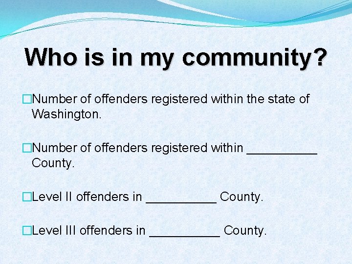 Who is in my community? �Number of offenders registered within the state of Washington.