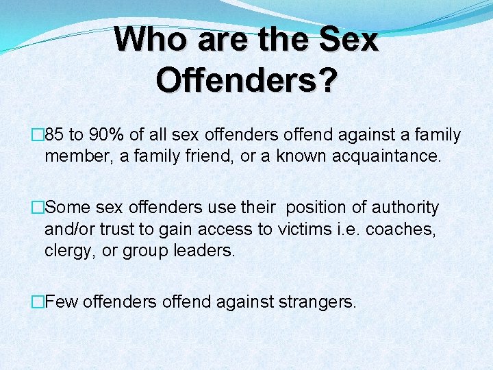 Who are the Sex Offenders? � 85 to 90% of all sex offenders offend