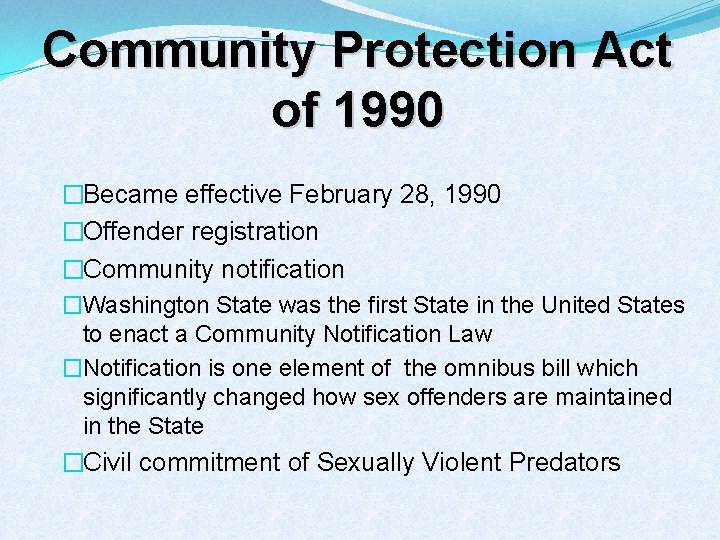 Community Protection Act of 1990 �Became effective February 28, 1990 �Offender registration �Community notification