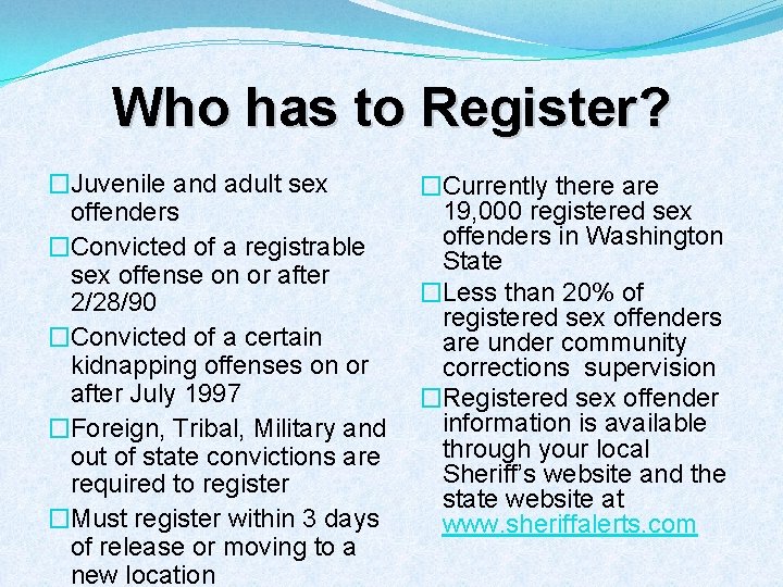 Who has to Register? �Juvenile and adult sex offenders �Convicted of a registrable sex