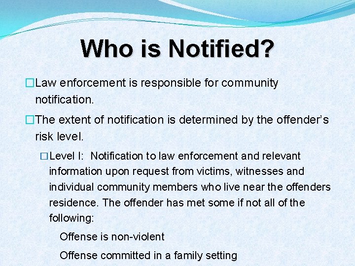 Who is Notified? �Law enforcement is responsible for community notification. �The extent of notification