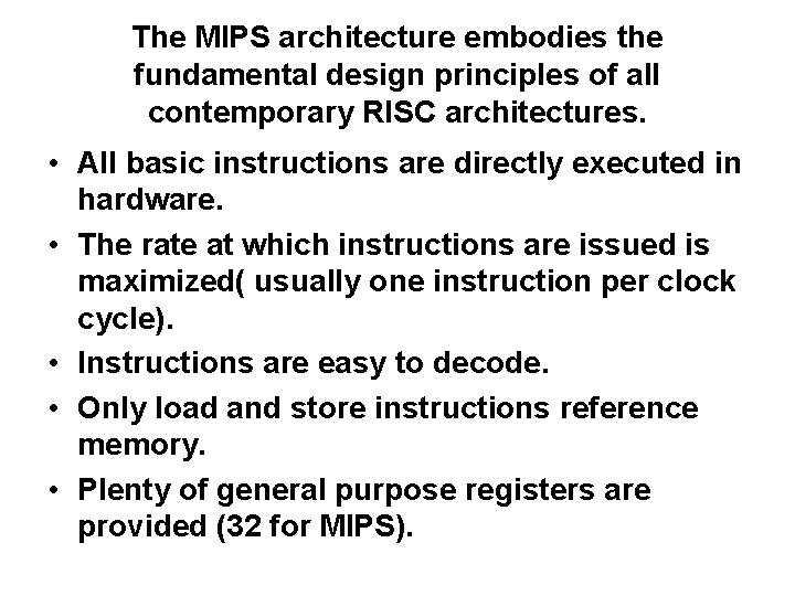 The MIPS architecture embodies the fundamental design principles of all contemporary RISC architectures. •