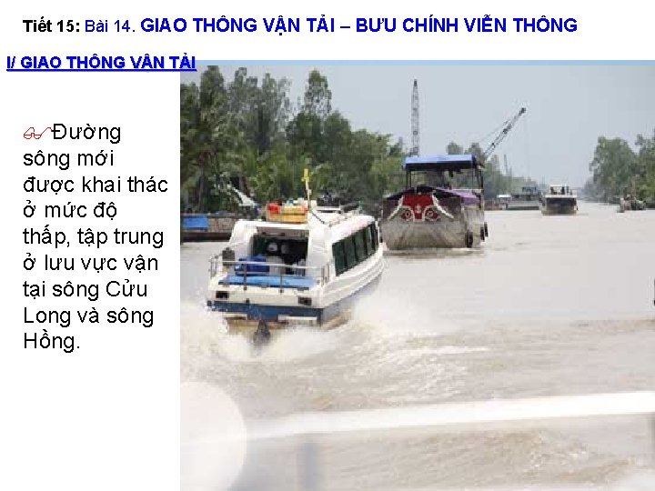 Tiết 15: Bài 14. GIAO THÔNG VẬN TẢI – BƯU CHÍNH VIỄN THÔNG I/