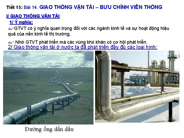 Tiết 15: Bài 14. GIAO THÔNG VẬN TẢI – BƯU CHÍNH VIỄN THÔNG I/ Tiết 15: Bài 14. GIAO THÔNG VẬN TẢI – BƯU CHÍNH VIỄN THÔNG I/