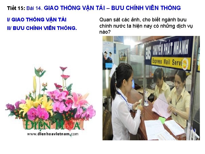 Tiết 15: Bài 14. GIAO THÔNG VẬN TẢI – BƯU CHÍNH VIỄN THÔNG I/ Tiết 15: Bài 14. GIAO THÔNG VẬN TẢI – BƯU CHÍNH VIỄN THÔNG I/