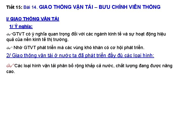 Tiết 15: Bài 14. GIAO THÔNG VẬN TẢI – BƯU CHÍNH VIỄN THÔNG I/ Tiết 15: Bài 14. GIAO THÔNG VẬN TẢI – BƯU CHÍNH VIỄN THÔNG I/