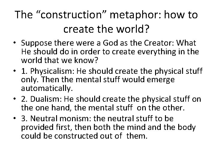 The “construction” metaphor: how to create the world? • Suppose there were a God