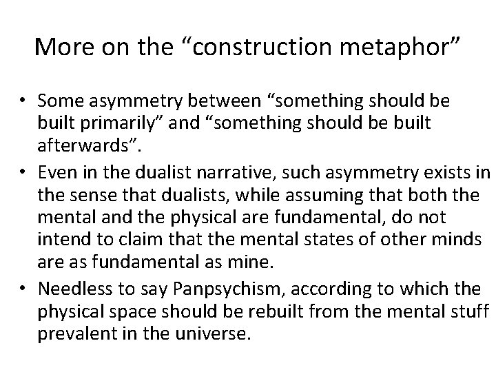 More on the “construction metaphor” • Some asymmetry between “something should be built primarily”