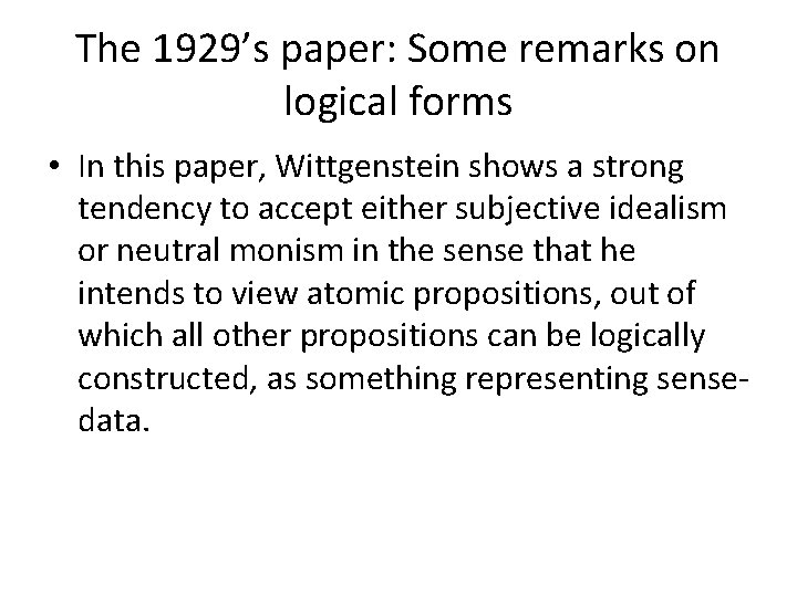 The 1929’s paper: Some remarks on logical forms • In this paper, Wittgenstein shows