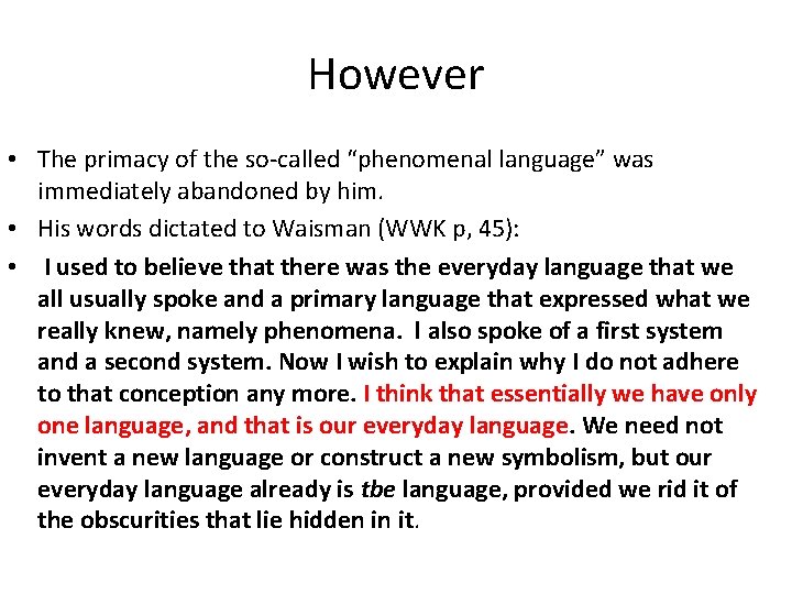 However • The primacy of the so-called “phenomenal language” was immediately abandoned by him.