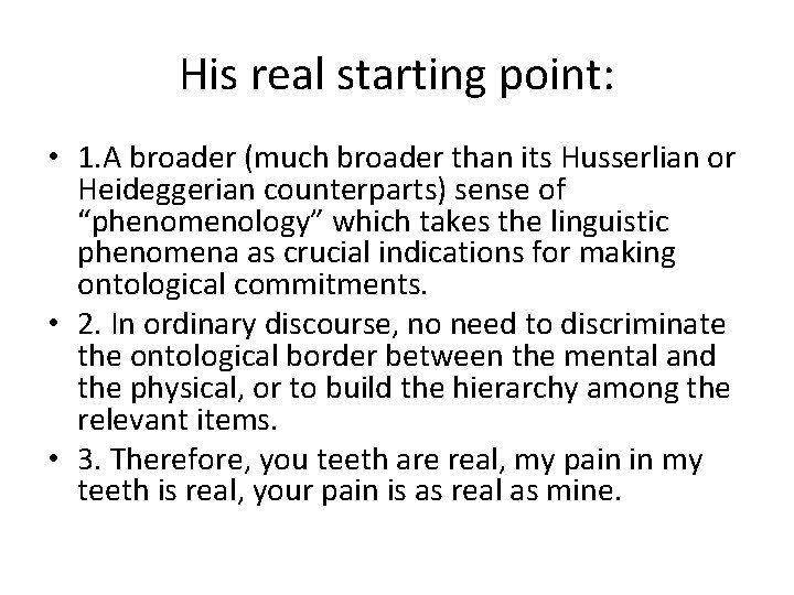His real starting point: • 1. A broader (much broader than its Husserlian or
