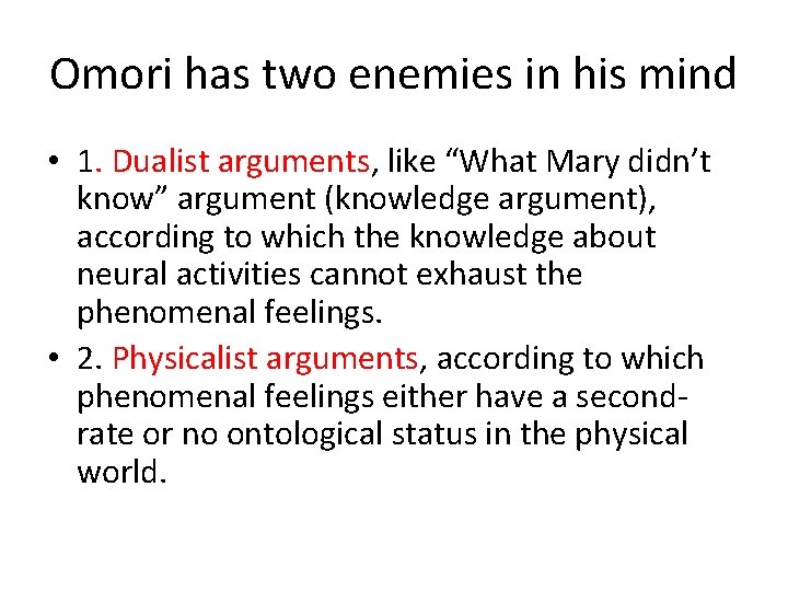 Omori has two enemies in his mind • 1. Dualist arguments, like “What Mary