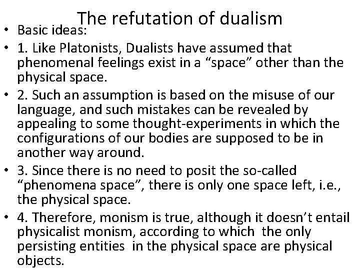 The refutation of dualism • Basic ideas: • 1. Like Platonists, Dualists have assumed