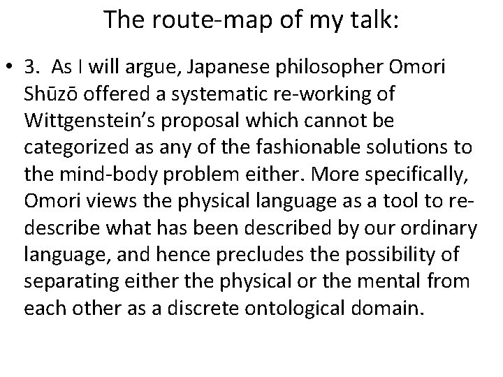 The route-map of my talk: • 3. As I will argue, Japanese philosopher Omori
