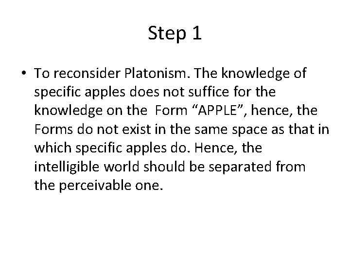 Step 1 • To reconsider Platonism. The knowledge of specific apples does not suffice