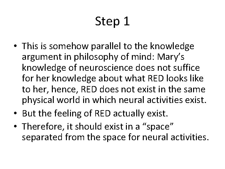Step 1 • This is somehow parallel to the knowledge argument in philosophy of