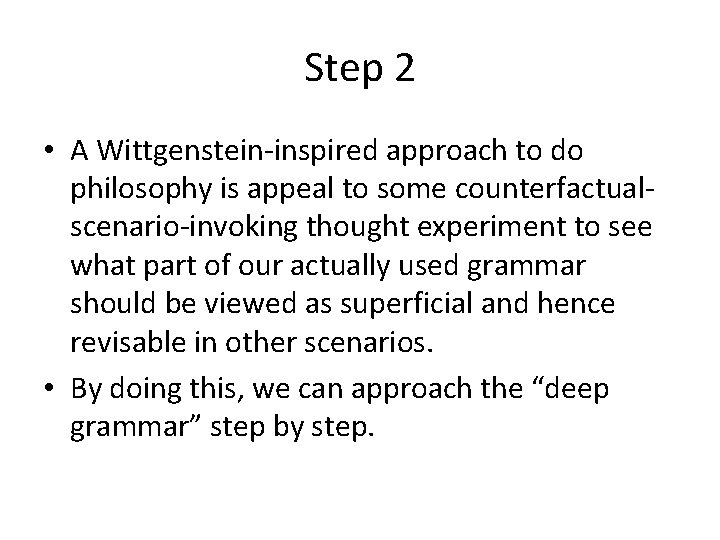 Step 2 • A Wittgenstein-inspired approach to do philosophy is appeal to some counterfactualscenario-invoking