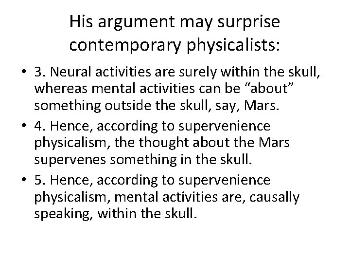 His argument may surprise contemporary physicalists: • 3. Neural activities are surely within the