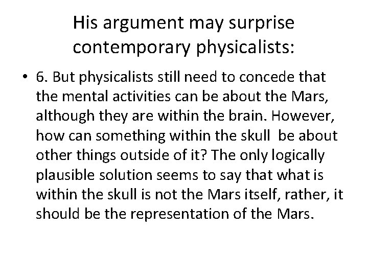 His argument may surprise contemporary physicalists: • 6. But physicalists still need to concede