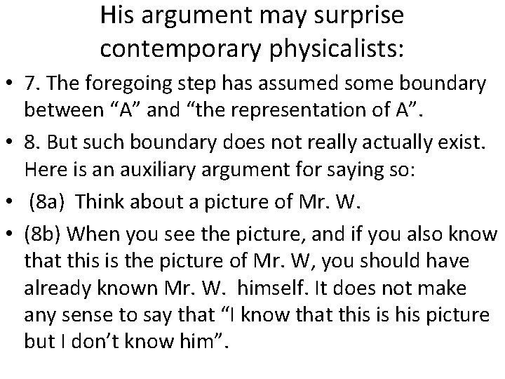 His argument may surprise contemporary physicalists: • 7. The foregoing step has assumed some