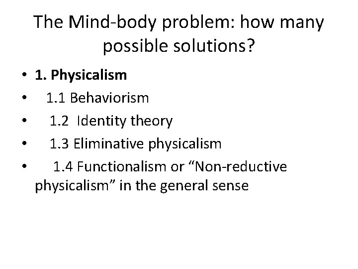 The Mind-body problem: how many possible solutions? • • • 1. Physicalism 1. 1